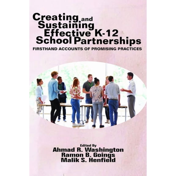 Creating and Sustaining Effective K-12 School Partnerships: Firsthand Accounts of Promising Practices, (Paperback)
