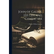 John of Gaunt, His Life and Character (Paperback)