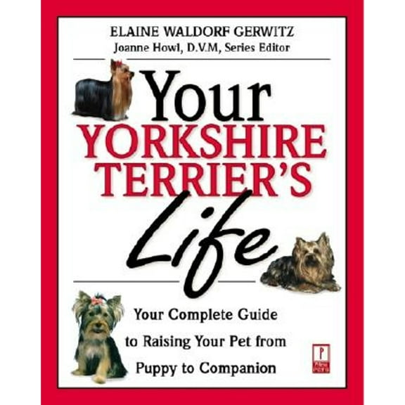 Pre-Owned Your Yorkshire Terrier's Life: Your Complete Guide to Raising Your Pet from Puppy to (Paperback 9780761525356) by Elaine Waldorf Gewirtz, Joanne Howl