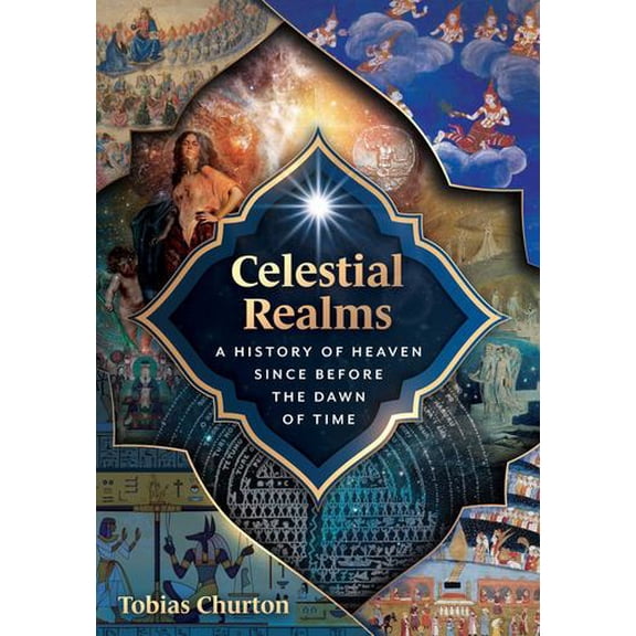 Celestial Realms: A History of Heaven since before the Dawn of Time