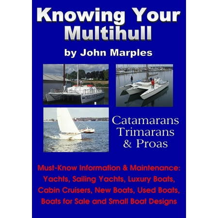 Knowing Your Multihull: Catamarans, Trimarans, Proas - Including Sailing Yachts, Luxury Boats, Cabin Cruisers, New & Used Boats, Boats for Sale and Other Boat Designs - (Best Power Catamaran Yachts)