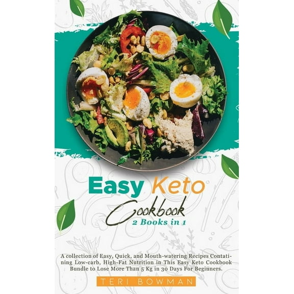 Easy Keto Cookbook : A collection of Easy, Quick, and Mouth-watering Recipes Contatining Low-carb, High-Fat Nutrition in This Easy Keto Cookbook Bundle to Lose More Than 5 Kg in 30 Days For Beginners. (Hardcover)