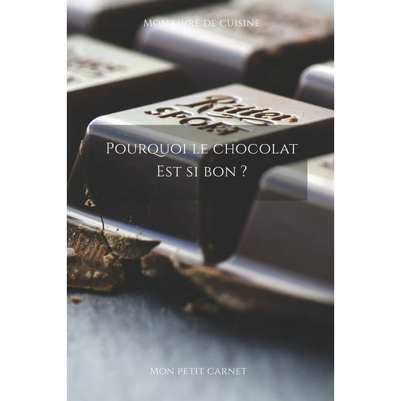 Pourquoi le chocolat est si bon ?: Carnet de note Mon petit carnet - Carnet de recette de cuisine - Livre de recueil pou, (Paperback)