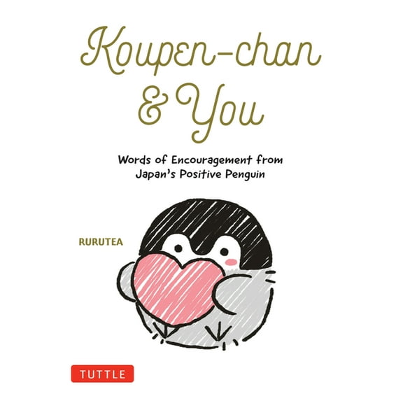 Koupen-Chan & You: Words of Encouragement from Japan's Positive Penguin, (Hardcover)