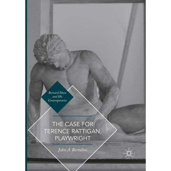 Bernard Shaw and His Contemporaries The Case for Terence Rattigan, Playwright, (Paperback)