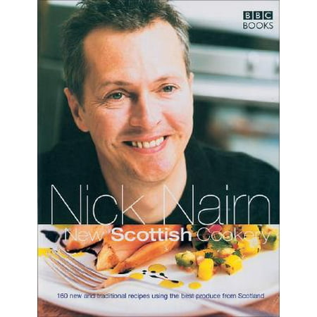 New Scottish Cookery : 160 New and Traditional Recipes Using the Best Produce from (Best Food In Scotland)