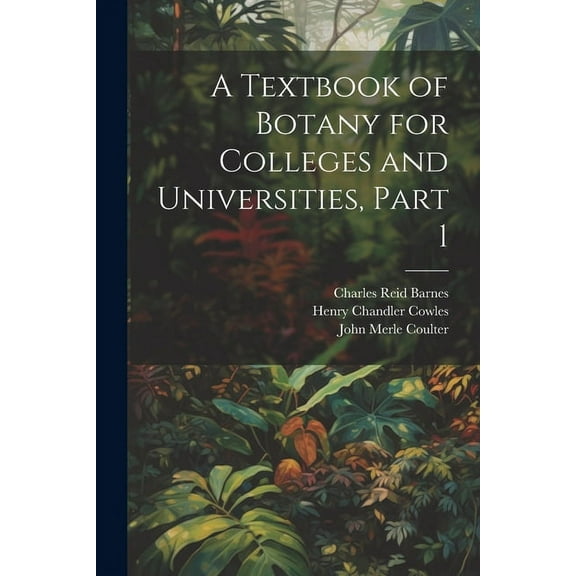 A Textbook of Botany for Colleges and Universities, Part 1
