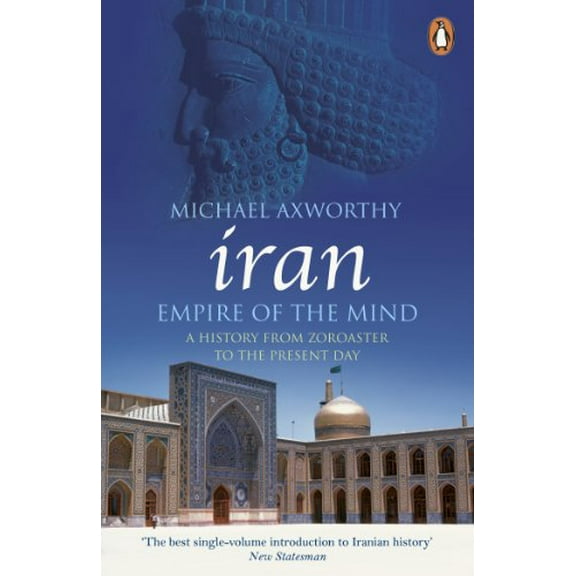 Iran: Empire of the Mind Michael Axworthy (Paperback)