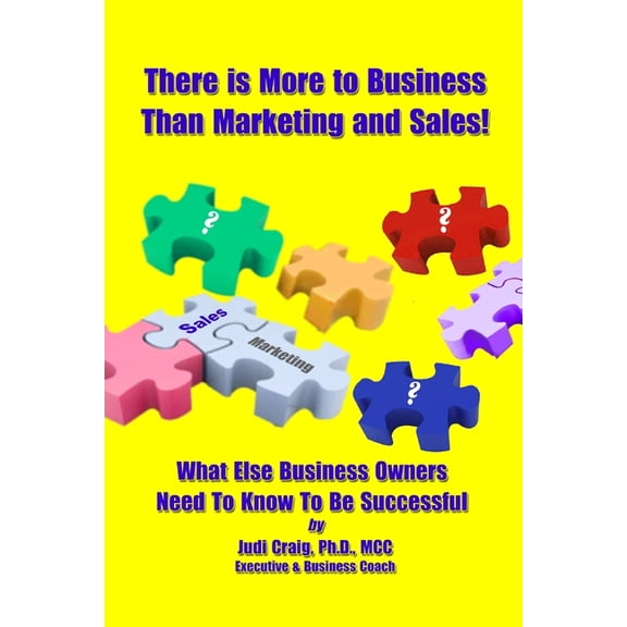 There Is More To Business Than Marketing and Sales!: What Else Business Owners Need To Know To Be Successful, (Paperback)