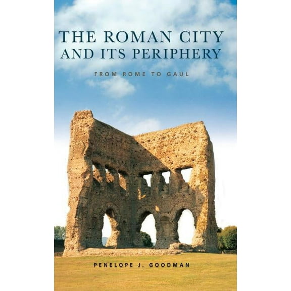 The Roman City and its Periphery: From Rome to Gaul, (Hardcover)