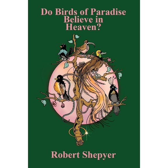 Do Birds of Paradise Believe in Heaven?, (Paperback)
