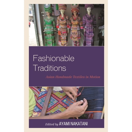 Fashionable Traditions: Asian Handmade Textiles in Motion (Hardcover)