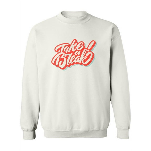 Take A Break Design Sweatshirt Women -Image by Shutterstock, Female 4X-Large