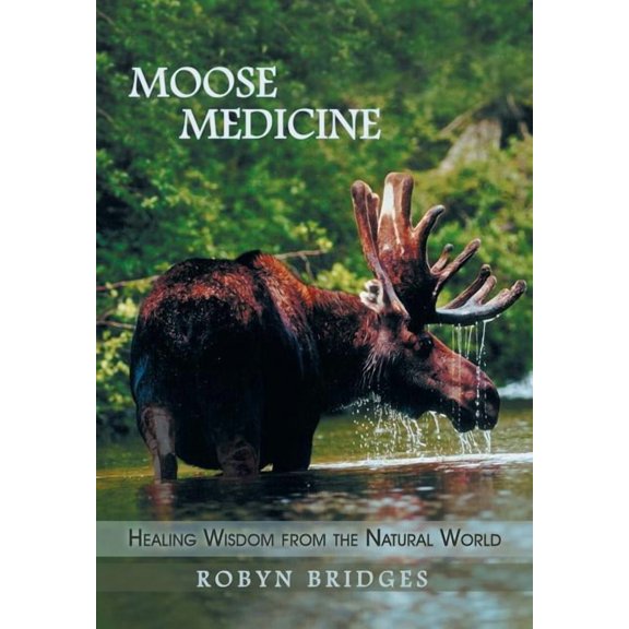 Moose Medicine: Healing Wisdom from the Natural World, (Hardcover)
