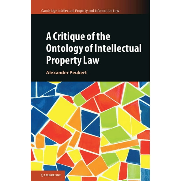 Cambridge Intellectual Property and Info A Critique of the Ontology of Intellectual Property Law, Book 57, (Hardcover)