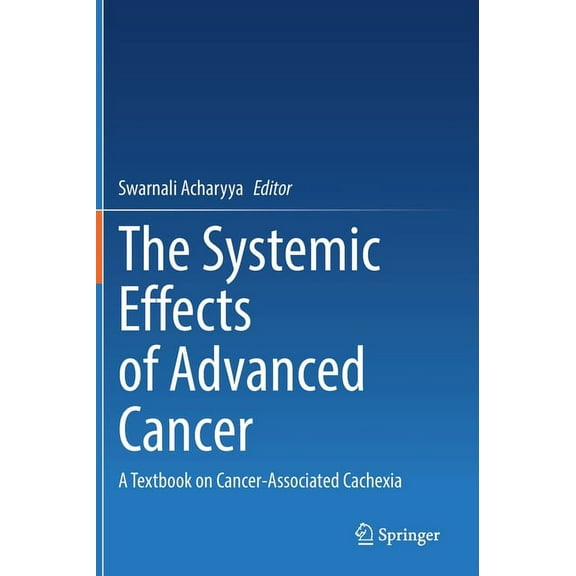 The Systemic Effects of Advanced Cancer: A Textbook on Cancer-Associated Cachexia, (Hardcover)