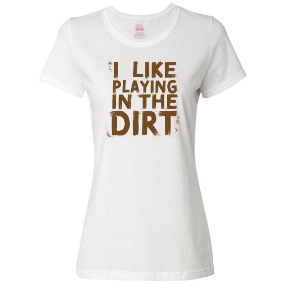Inktastic I Like Playing in the Dirt Women's T-Shirt