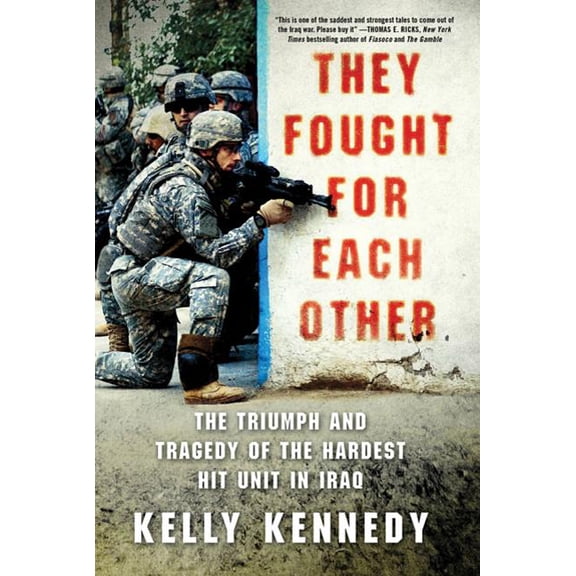 They Fought for Each Other: The Triumph and Tragedy of the Hardest Hit Unit in Iraq, (Paperback)