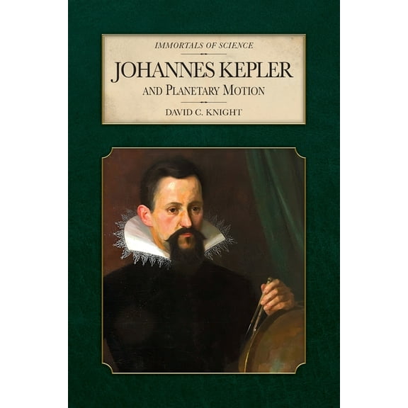 Immortals of Science Johannes Kepler and Planetary Motion, (Paperback)
