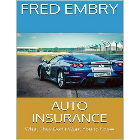 Auto Insurance: What They Don't Want You to Know - (Best Auto Insurance For The Money)
