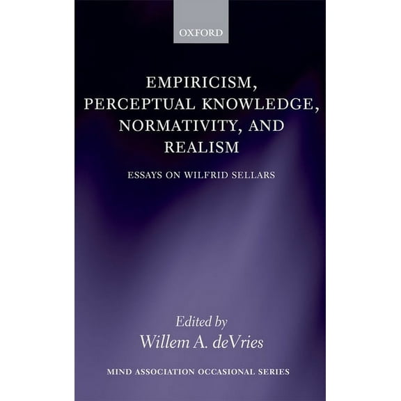 Mind Association Occasional Empiricism, Perceptual Knowledge, Normativity, and Realism: Essays on Wilfrid Sellars, (Hardcover)