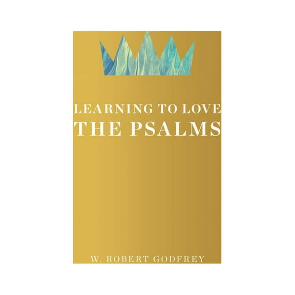 Learning to Love the Psalms (Hardcover)