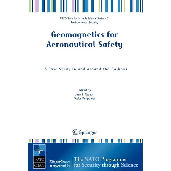 NATO Security Through Science Series C: Geomagnetics for Aeronautical Safety: A Case Study in and Around the Balkans, (Paperback)
