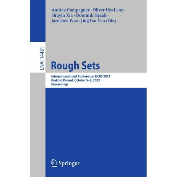 Rough Sets: International Joint Conference, Ijcrs 2023, Krakow, Poland, October 5-8, 2023, Proceedings, (Paperback)