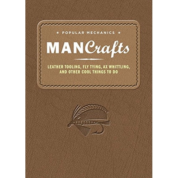 Pre-Owned Popular Mechanics Man Crafts: Leather Tooling, Fly Tying, Ax Whittling and Other Cool Things to Do (Hardcover) 1618371649 9781618371645