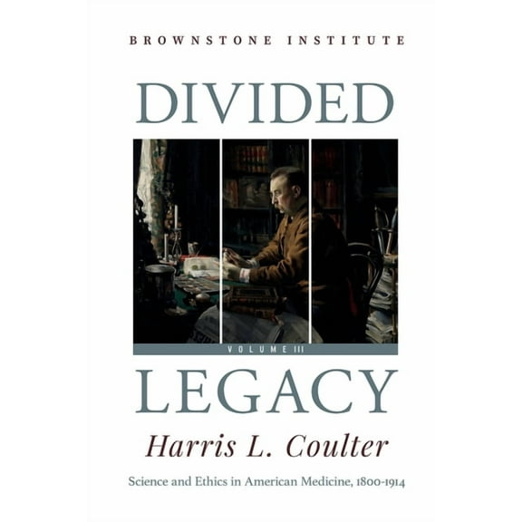 Divided Legacy Volume III: Science and Ethics in American Medicine: 1800-1914, (Paperback)
