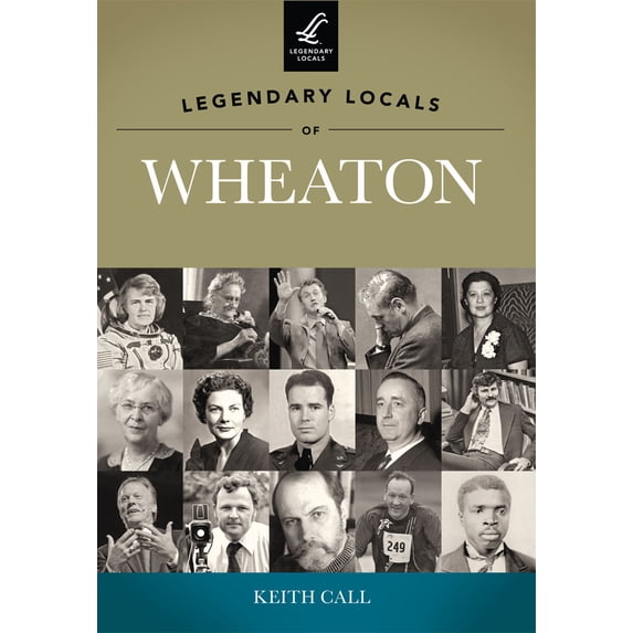 Pre-Owned Legendary Locals of Wheaton, Illinois (Paperback) 1467100110 9781467100113