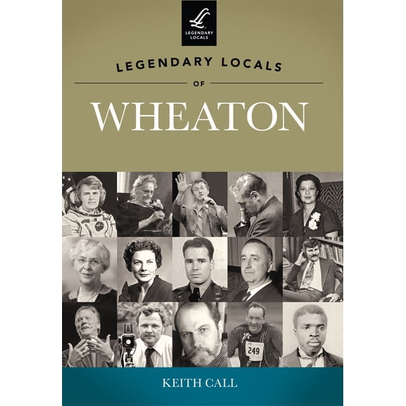 Pre-Owned Legendary Locals of Wheaton, Illinois (Paperback) 1467100110 9781467100113