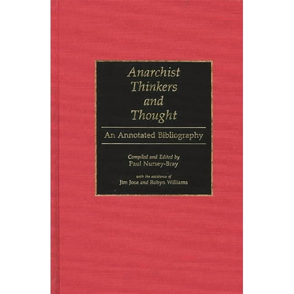 Bibliographies and Indexes in Law and Po Anarchist Thinkers and Thought: An Annotated Bibliography, (Hardcover)