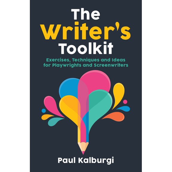 The Writer's Toolkit: Exercises, Techniques and Ideas for Playwrights and Screenwriters, (Paperback)