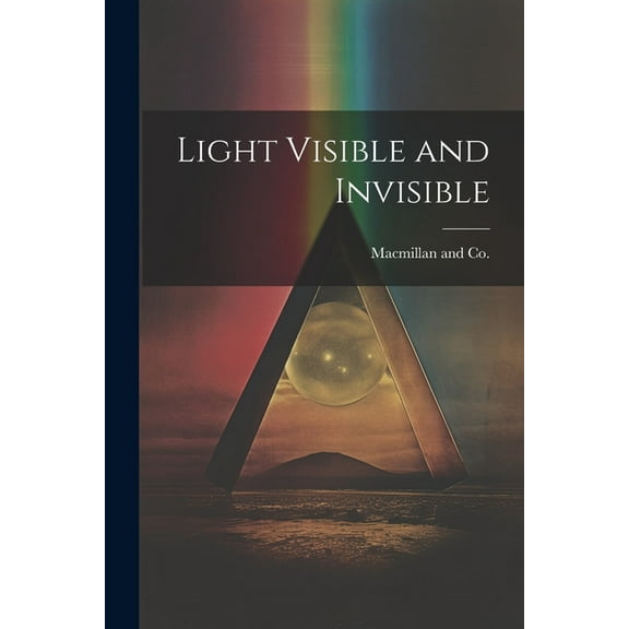 Light Visible and Invisible (Paperback)
