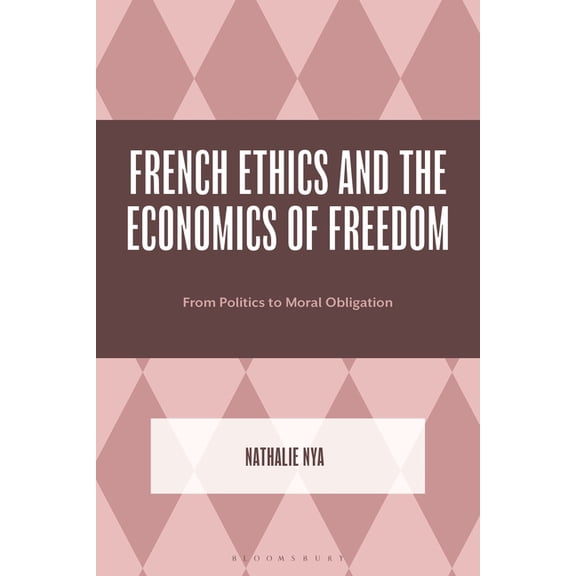 French Ethics and the Economics of Freedom: From Politics to Moral Obligation, (Hardcover)