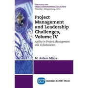 Project Management and Leadership Challenges, Volume IV: Agility in Project Management and Collaboration (Paperback)