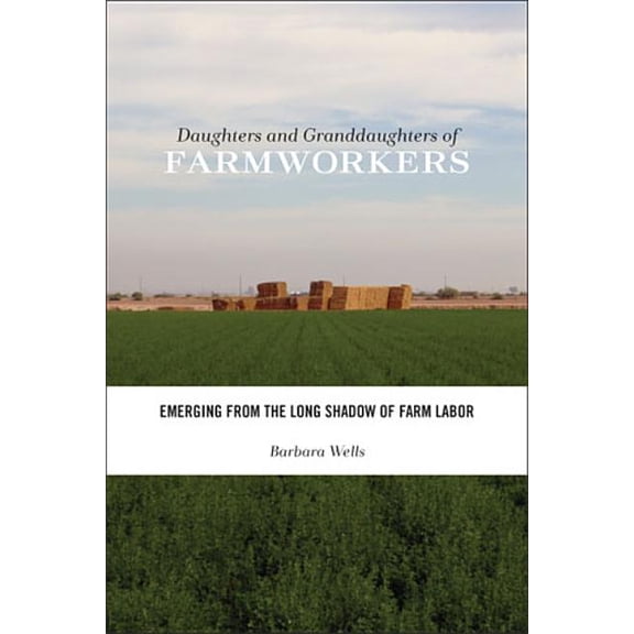 Families in Focus Daughters and Granddaughters of Farmworkers: Emerging from the Long Shadow of Farm Labor, (Paperback)