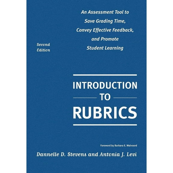 Introduction to Rubrics: An Assessment Tool to Save Grading Time, Convey Effective Feedback, and Promote Student Learnin, (Hardcover)