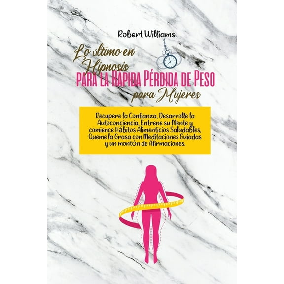 Lo último en Hipnosis para la Rápida Pérdida de Peso para Mujeres: Desarrolle el amor propio, la confianza, la atención plena y los hábitos alimenticios saludables, queme grasa con meditaciones guiada