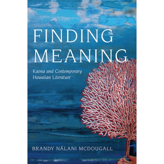 Pre-Owned Critical Issues in Indigenous Studies: Finding Meaning : Kaona and Contemporary Hawaiian Literature (Paperback)