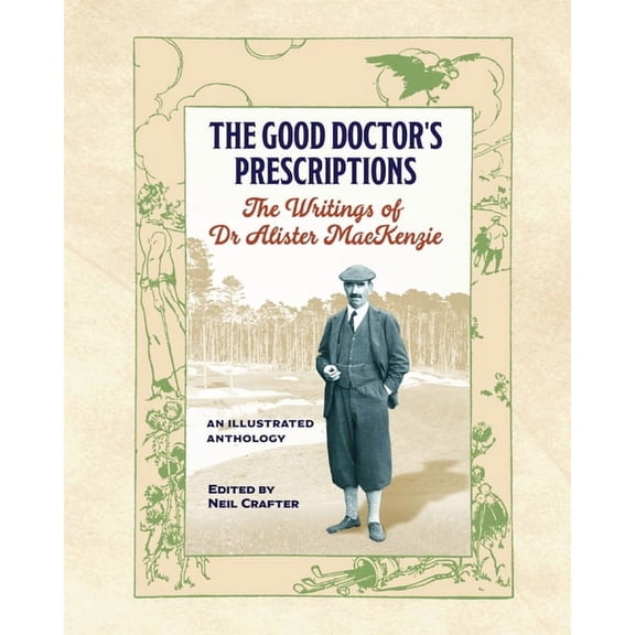 The Good Doctor's Prescriptions: The Writings of Dr Alister MacKenzie, (Paperback)