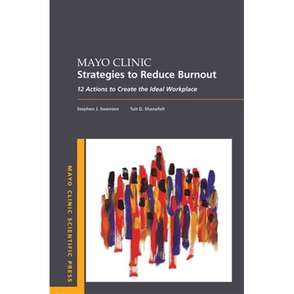 Pre-Owned Mayo Clinic Strategies to Reduce Burnout: 12 Actions to Create the Ideal Workplace (Paperback) 0190848960 9780190848965