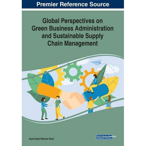 Global Perspectives on Green Business Administration and Sustainable Supply Chain Management (Paperback)
