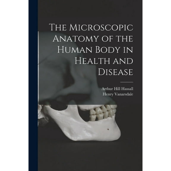 The Microscopic Anatomy of the Human Body in Health and Disease (Paperback)