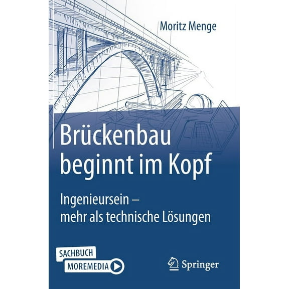 Brückenbau Beginnt Im Kopf: Ingenieursein - Mehr ALS Technische Lösungen, (Hardcover)