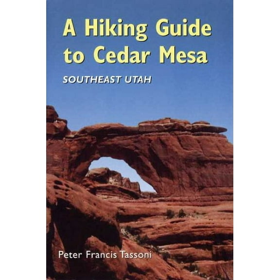 A Hiking Guide To Cedar Mesa (Paperback)