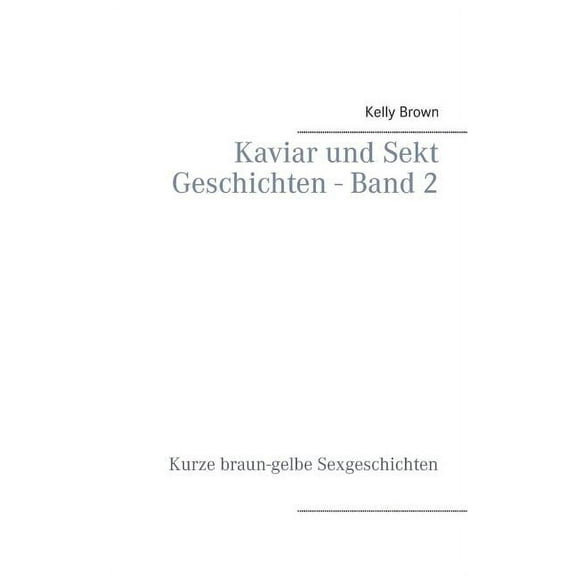 Kaviar und Sekt Geschichten - Band 2: Kurze braun-gelbe Sexgeschichten (Paperback)
