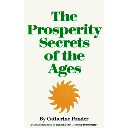 Prosperity Secrets of the Ages : How to Channel a Golden River of Riches Into Your