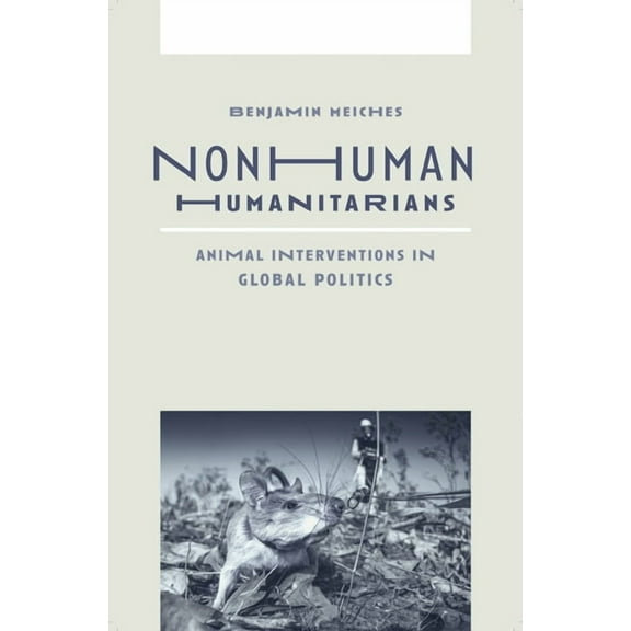 Nonhuman Humanitarians: Animal Interventions in Global Politics, (Paperback)